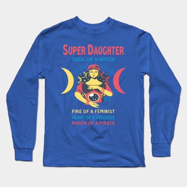 SUPER DAUGHTER THE SOUL OF A WITCH SUPER DAUGHTER BIRTHDAY GIRL SHIRT Long Sleeve T-Shirt by Chameleon Living